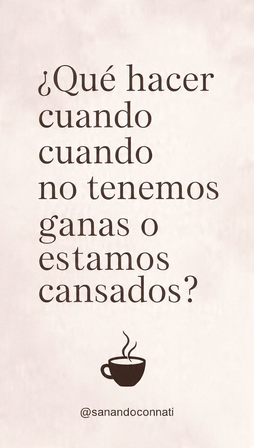 ☕ ¿Qué hacer cuando no tenemos ganas o estamos cansados?