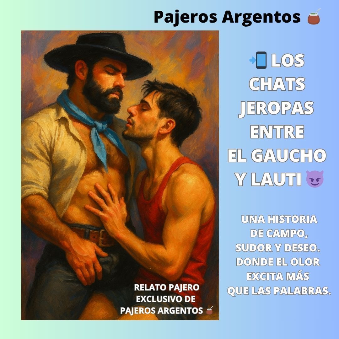 PARTE 1 de 2 - RELATO PAJERO: 📲 LOS CHATS JEROPAS ENTRE EL GAUCHO Y LAUTI 😈